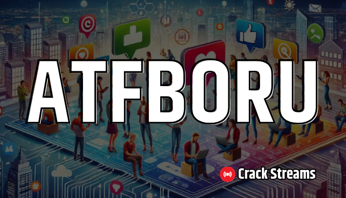 What is ATFBORU? The Ultimate Guide To Community-Driven Hub