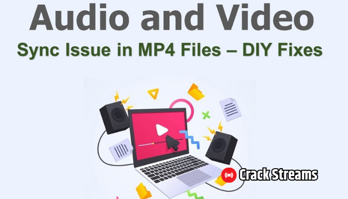 How to Fix Audio and Video Sync Issues in MP4 Files?