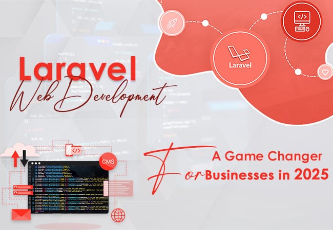 Laravel Web Development: A Game Changer for Businesses in 2025